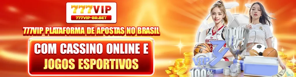 777VIP plataforma de apostas no Brasil com cassino online e jogos esportivos
