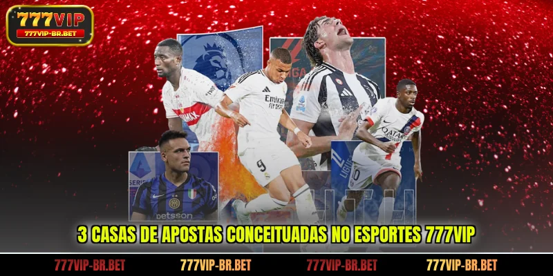 3 casas de apostas conceituadas no esportes 777VIP