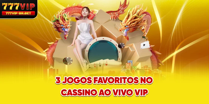 3 jogos favoritos no cassino ao vivo VIP