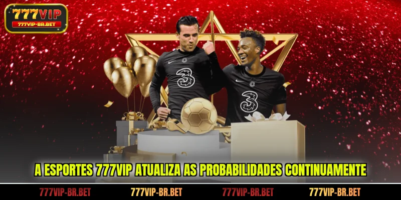 A esportes 777VIP atualiza as probabilidades continuamente