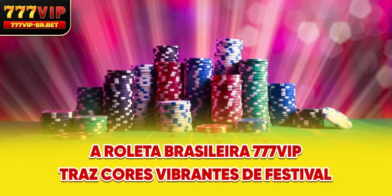 A Roleta Brasileira 777VIP traz cores vibrantes de festival