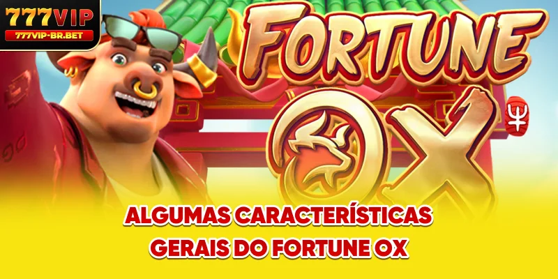 Algumas características do Fortune Ox