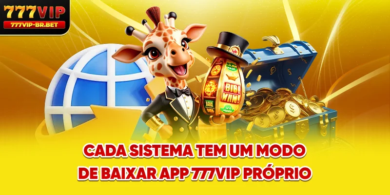 Cada sistema tem um modo de baixar app 777VIP próprio