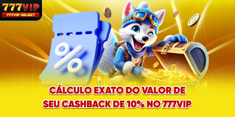 Cálculo exato do valor de seu cashback de 10% no 777VIP