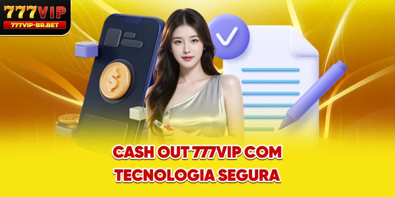 Cash out 777VIP com tecnologia segura