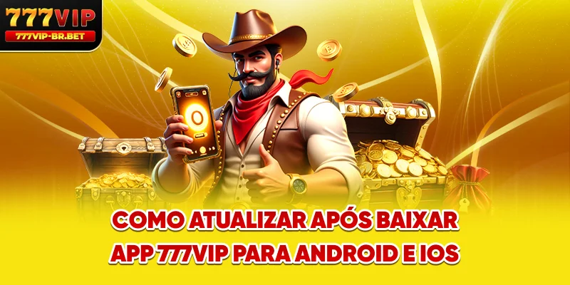 Como atualizar após baixar app 777VIP para Android e iOS