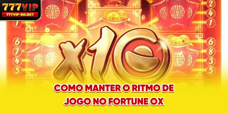 Como manter o ritmo de jogo no Fortune Ox