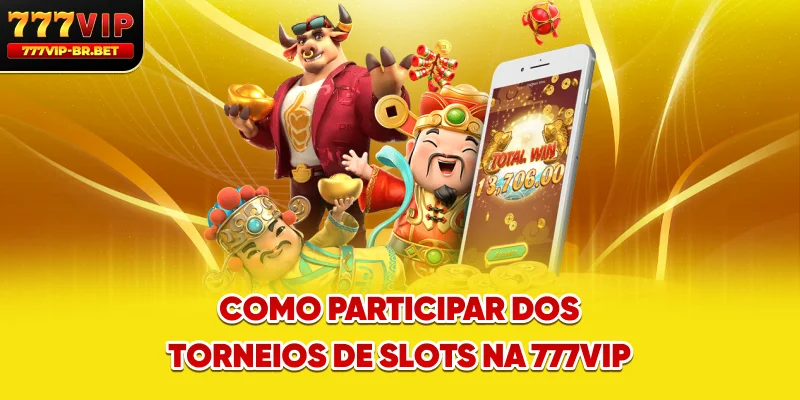 Como participar dos torneios de slots na 777VIP