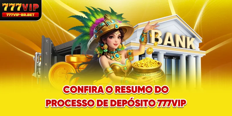 Confira o resumo do processo de depósito 777VIP