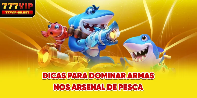 Dicas para dominar armas nos arsenal de pesca