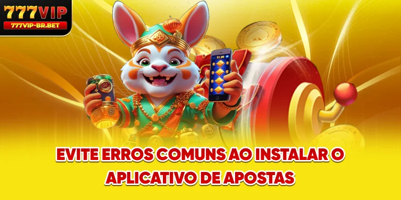 Evite erros comuns ao instalar o aplicativo de apostas