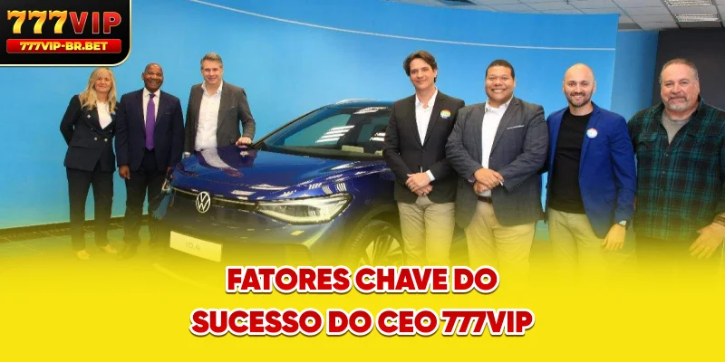 Fatores chave do sucesso do CEO 777VIP