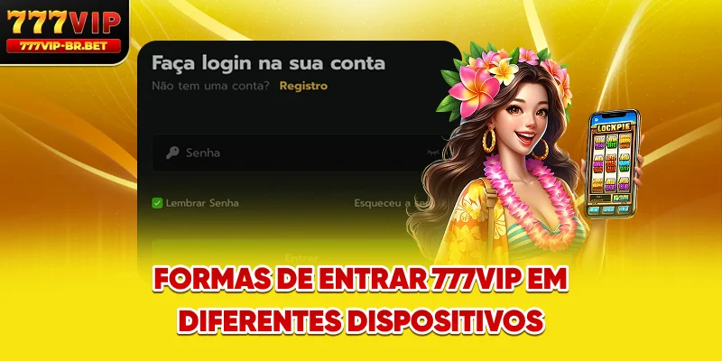 Formas de entrar 777VIP em diferentes dispositivos