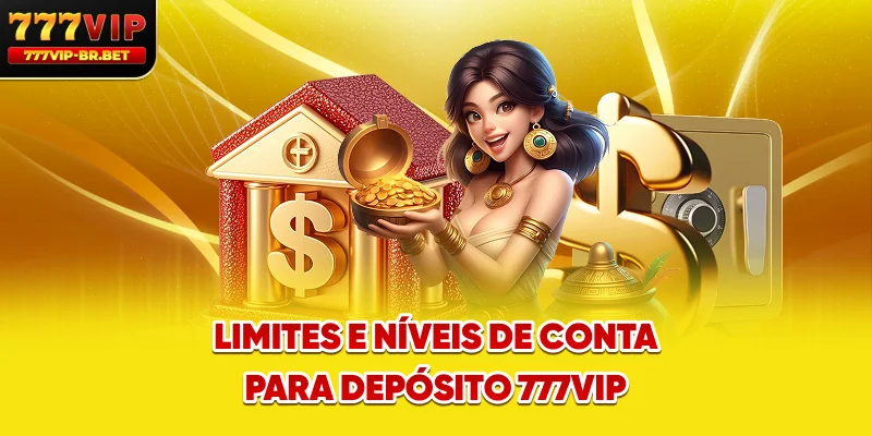 Limites e níveis de conta para depósito 777VIP