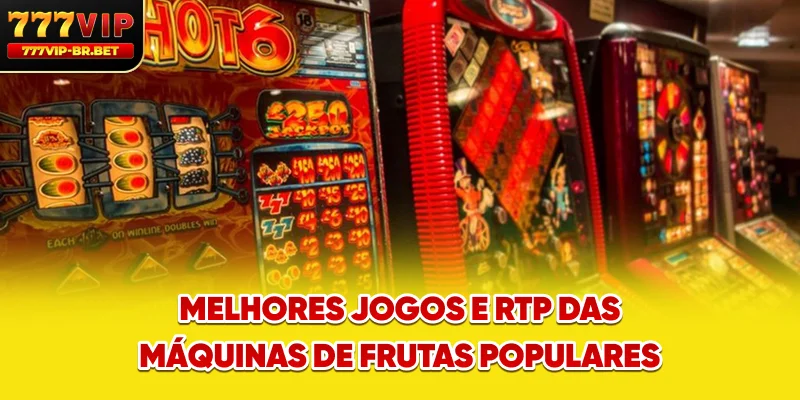 Melhores jogos e RTP das máquinas de frutas populares