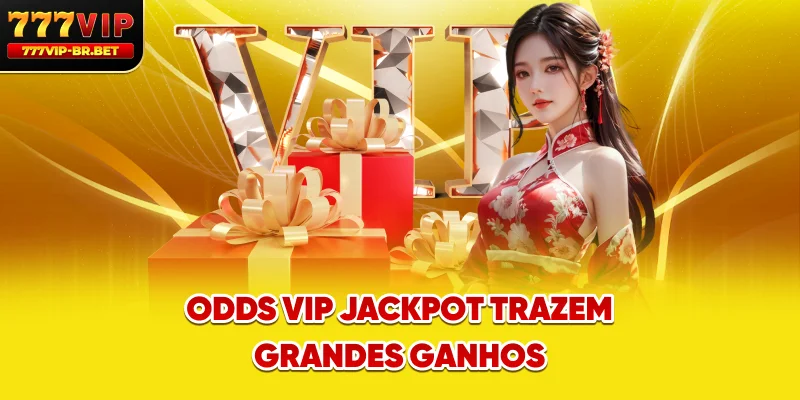 Odds VIP jackpot trazem grandes ganhos