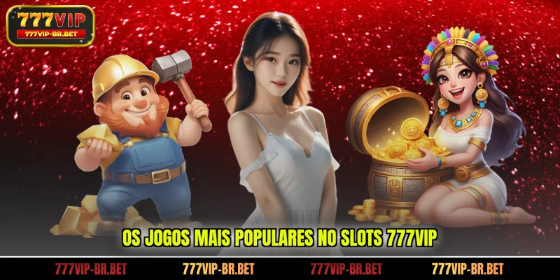 Os jogos mais populares no slots 777VIP