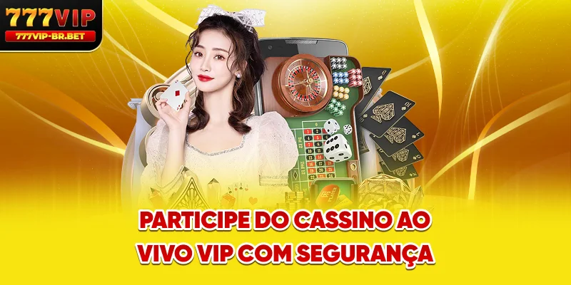 Participe do cassino ao vivo VIP com segurança