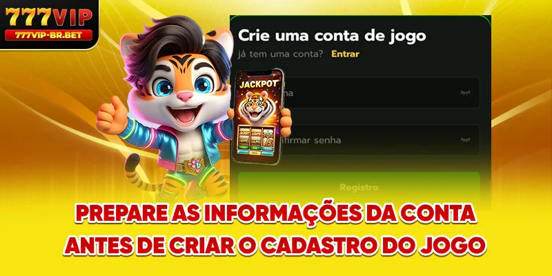 Prepare as informações da conta antes de criar o cadastro do jogo