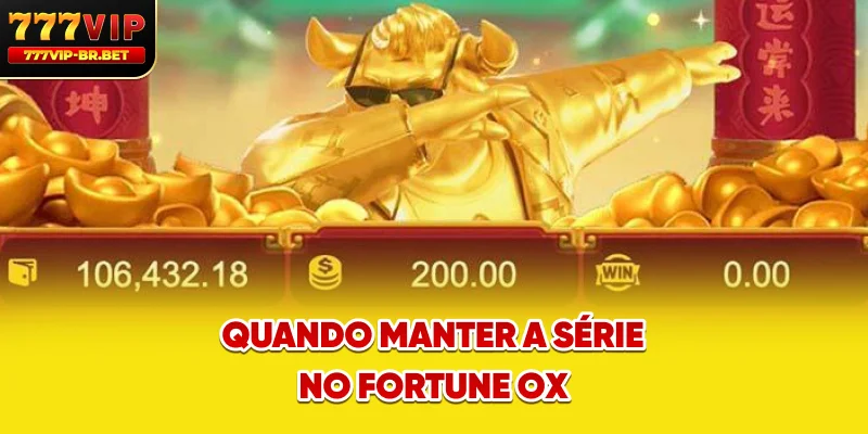 Quando manter a série no Fortune Ox