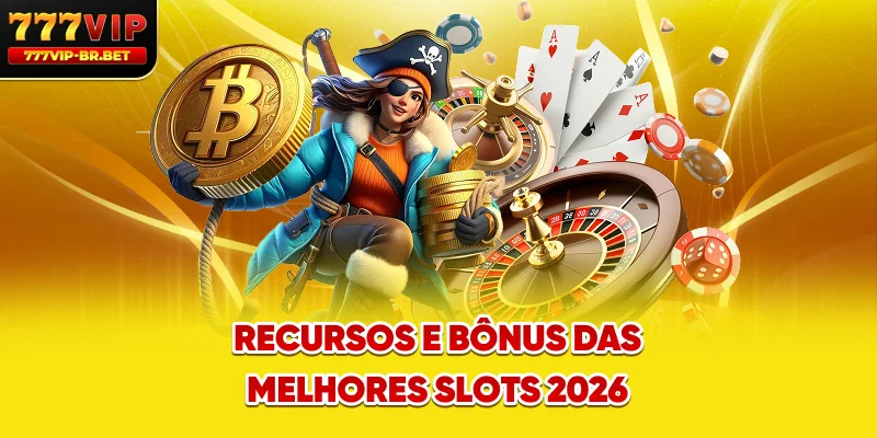 Recursos e bônus das melhores slots 2026