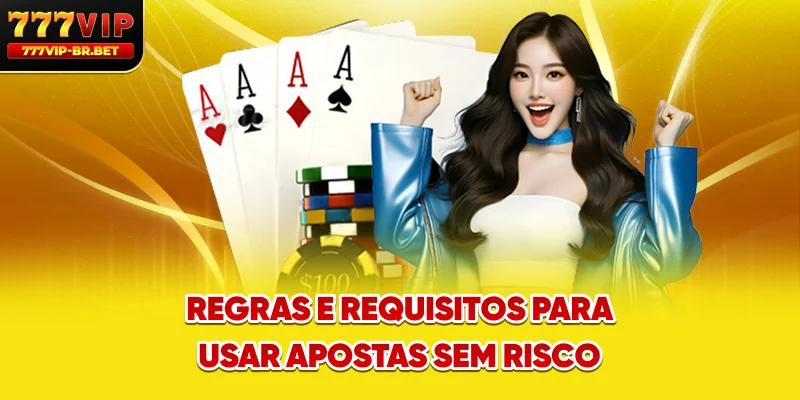 Regras e requisitos para usar apostas sem risco