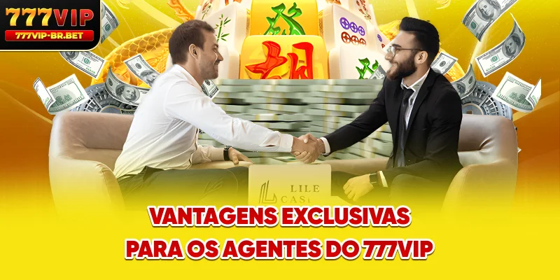 Vantagens exclusivas para os agentes do 777VIP